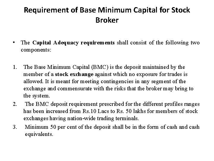 Requirement of Base Minimum Capital for Stock Broker • The Capital Adequacy requirements shall
