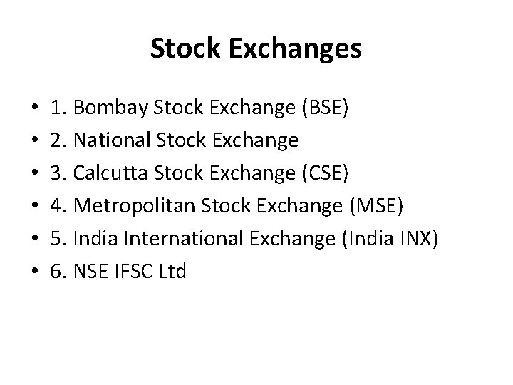 Stock Exchanges • • • 1. Bombay Stock Exchange (BSE) 2. National Stock Exchange