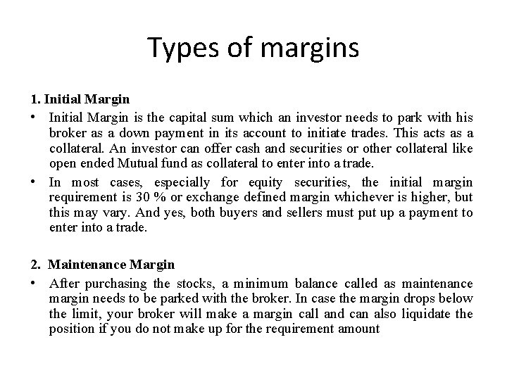 Types of margins 1. Initial Margin • Initial Margin is the capital sum which