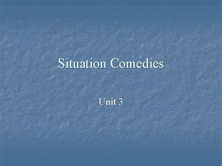 Situation Comedies Unit 3 