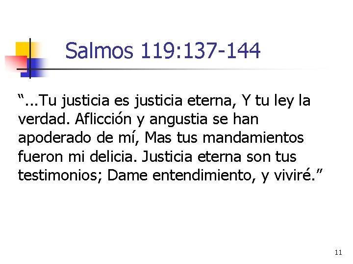 Salmos 119: 137 -144 “. . . Tu justicia es justicia eterna, Y tu