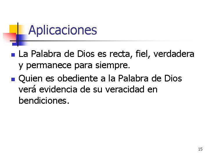 Aplicaciones n n La Palabra de Dios es recta, fiel, verdadera y permanece para