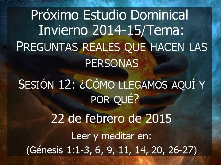 Próximo Estudio Dominical Invierno 2014 -15/Tema: PREGUNTAS REALES QUE HACEN LAS PERSONAS SESIÓN 12: