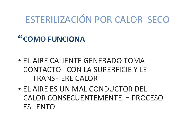 ESTERILIZACIÓN POR CALOR SECO COMO FUNCIONA • EL AIRE CALIENTE GENERADO TOMA CONTACTO CON