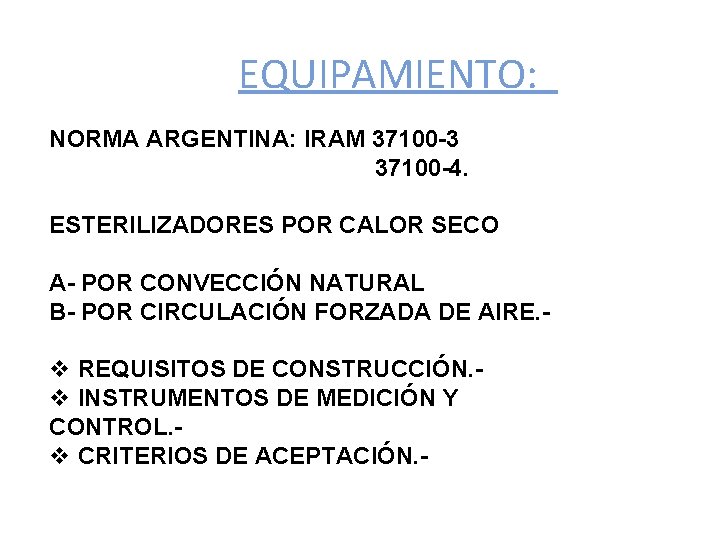 EQUIPAMIENTO: NORMA ARGENTINA: IRAM 37100 -3 37100 -4. ESTERILIZADORES POR CALOR SECO A- POR