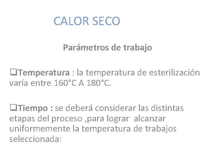 CALOR SECO Parámetros de trabajo q. Temperatura : la temperatura de esterilización varía entre