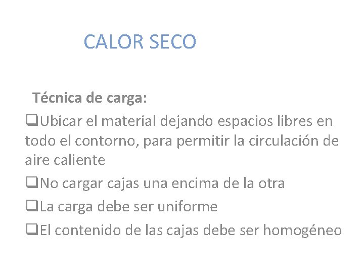 CALOR SECO Técnica de carga: q. Ubicar el material dejando espacios libres en todo