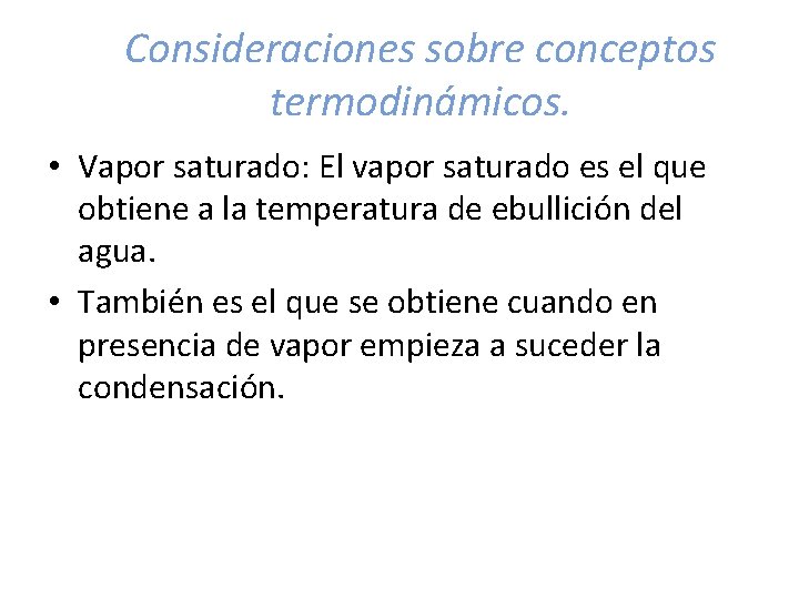 Consideraciones sobre conceptos termodinámicos. • Vapor saturado: El vapor saturado es el que obtiene