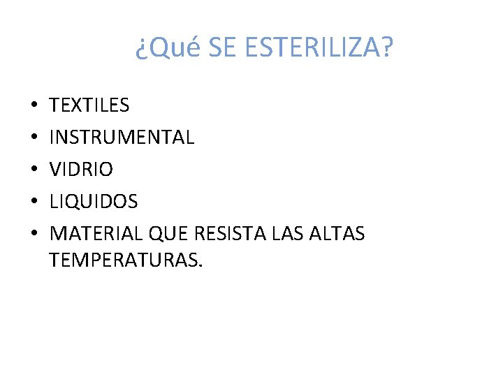 ¿Qué SE ESTERILIZA? • • • TEXTILES INSTRUMENTAL VIDRIO LIQUIDOS MATERIAL QUE RESISTA LAS