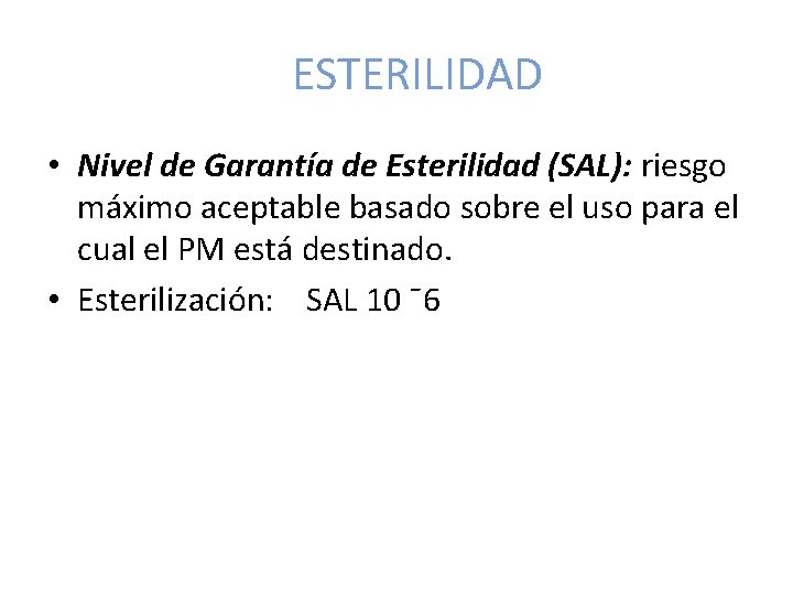 ESTERILIDAD • Nivel de Garantía de Esterilidad (SAL): riesgo máximo aceptable basado sobre el