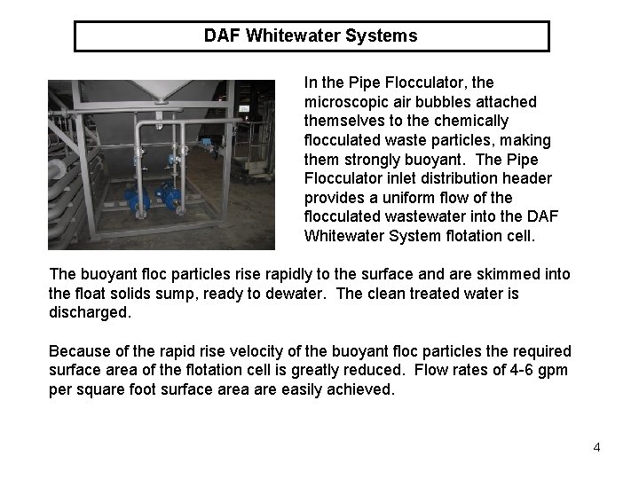 DAF Whitewater Systems In the Pipe Flocculator, the microscopic air bubbles attached themselves to