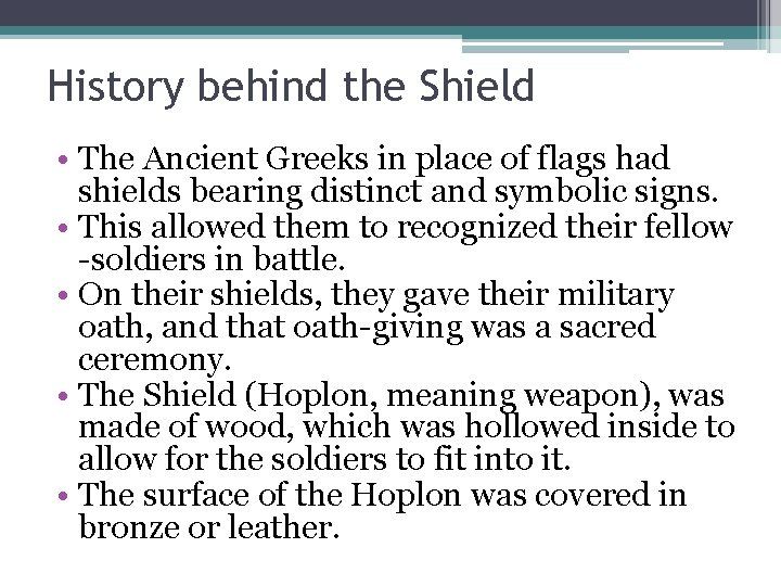 History behind the Shield • The Ancient Greeks in place of flags had shields