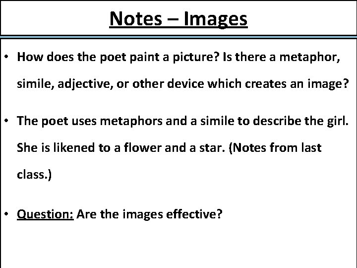 Notes – Images • How does the poet paint a picture? Is there a
