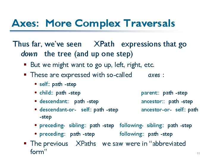 Axes: More Complex Traversals Thus far, we’ve seen XPath expressions that go down the