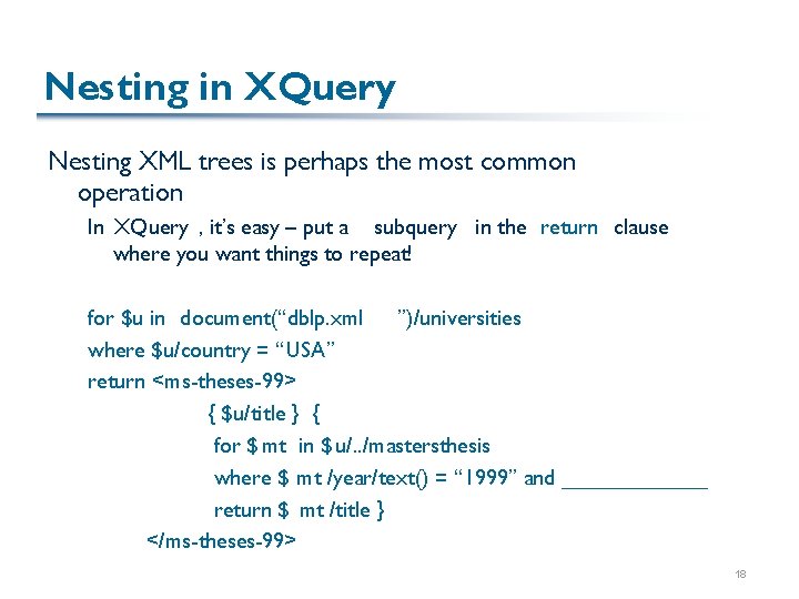 Nesting in XQuery Nesting XML trees is perhaps the most common operation In XQuery