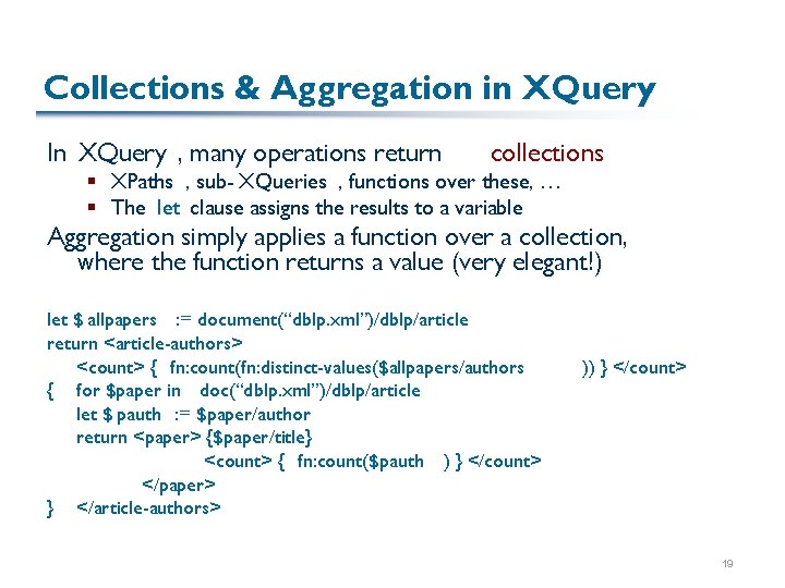 Collections & Aggregation in XQuery In XQuery , many operations return collections § XPaths