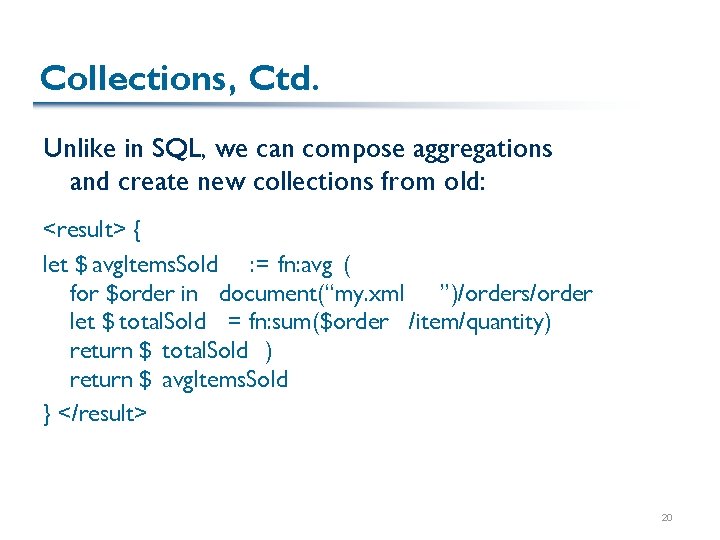 Collections, Ctd. Unlike in SQL, we can compose aggregations and create new collections from