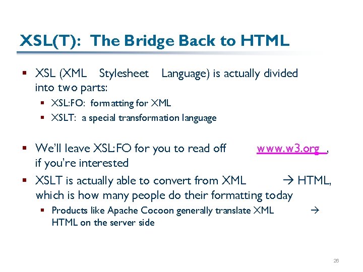 XSL(T): The Bridge Back to HTML § XSL (XML Stylesheet into two parts: Language)