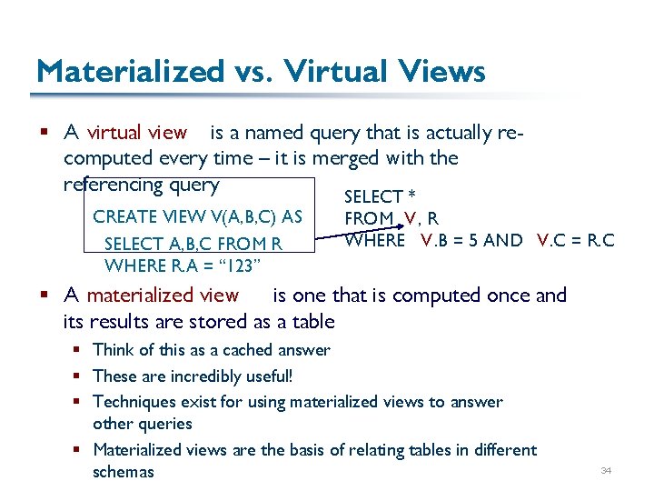 Materialized vs. Virtual Views § A virtual view is a named query that is