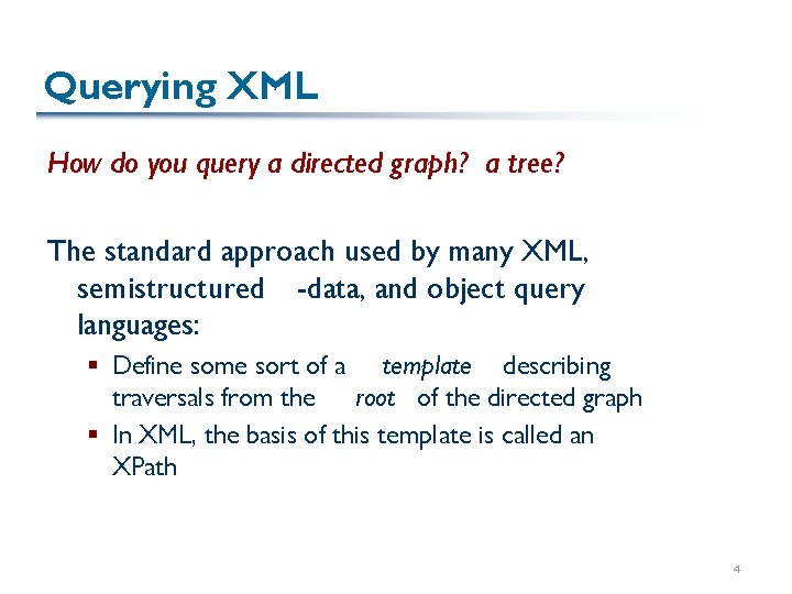 Querying XML How do you query a directed graph? a tree? The standard approach