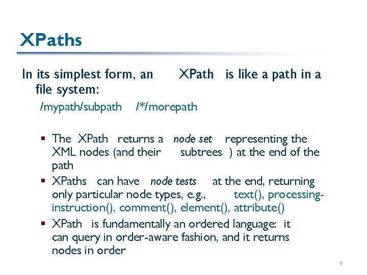 XPaths In its simplest form, an file system: /mypath/subpath XPath is like a path