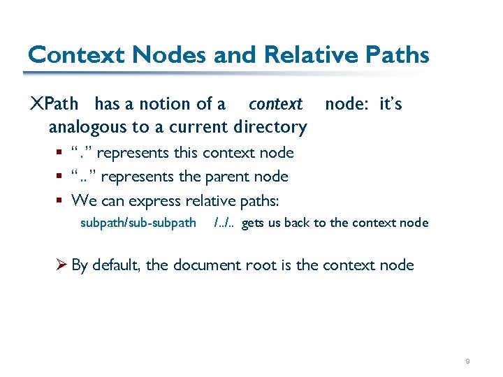 Context Nodes and Relative Paths XPath has a notion of a context node: it’s