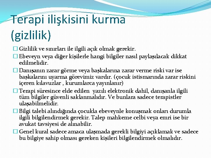 Terapi ilişkisini kurma (gizlilik) � Gizlilik ve sınırları ile ilgili açık olmak gerekir. �