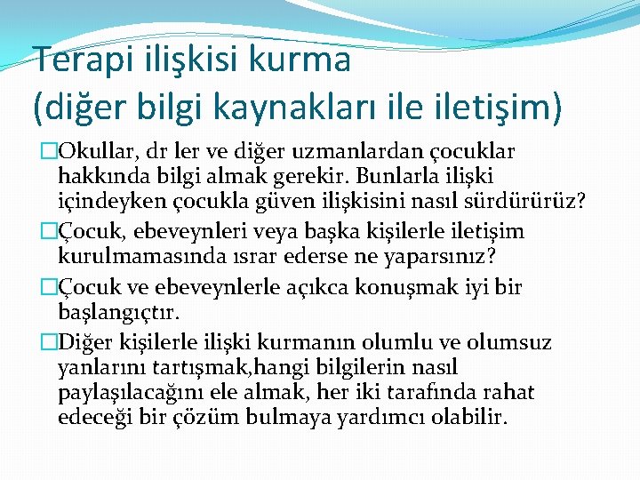 Terapi ilişkisi kurma (diğer bilgi kaynakları iletişim) �Okullar, dr ler ve diğer uzmanlardan çocuklar