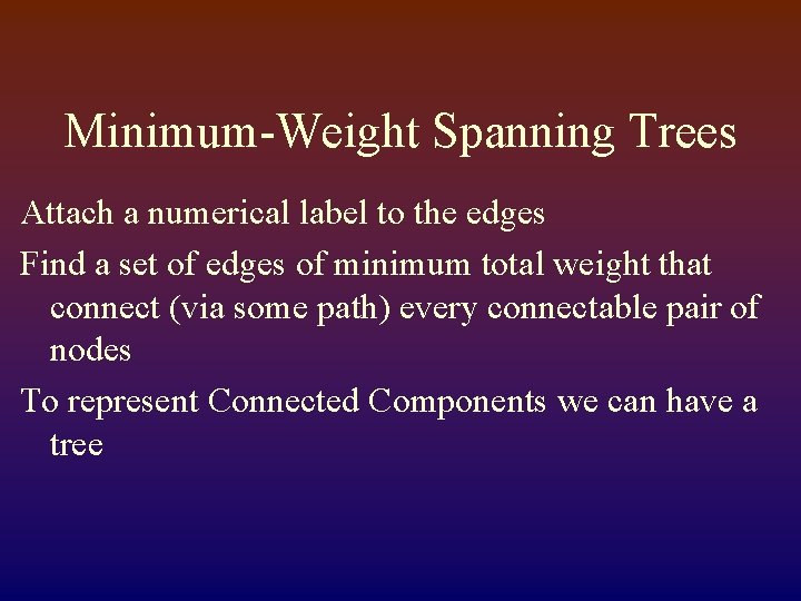 Minimum-Weight Spanning Trees Attach a numerical label to the edges Find a set of
