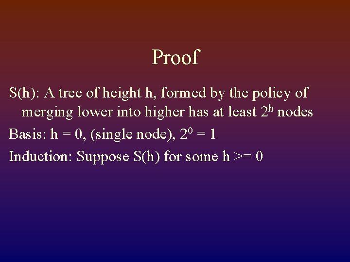 Proof S(h): A tree of height h, formed by the policy of merging lower