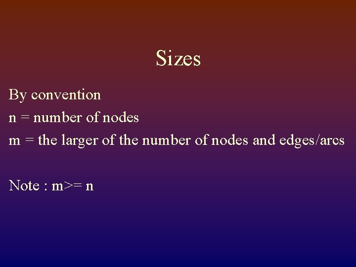 Sizes By convention n = number of nodes m = the larger of the
