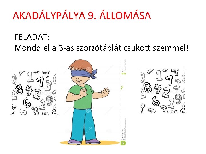 AKADÁLYPÁLYA 9. ÁLLOMÁSA FELADAT: Mondd el a 3 -as szorzótáblát csukott szemmel! 