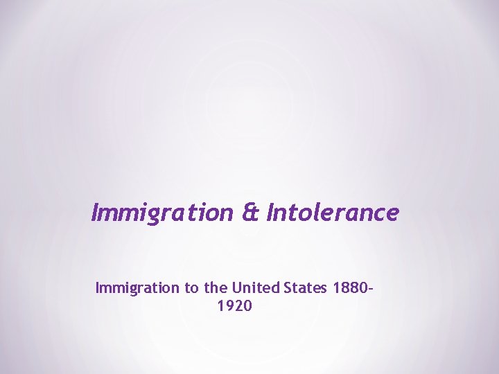 Immigration & Intolerance Immigration to the United States 18801920 