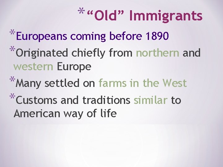 *“Old” Immigrants *Europeans coming before 1890 *Originated chiefly from northern and western Europe *Many