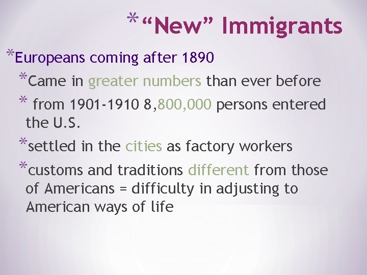*“New” Immigrants *Europeans coming after 1890 *Came in greater numbers than ever before *