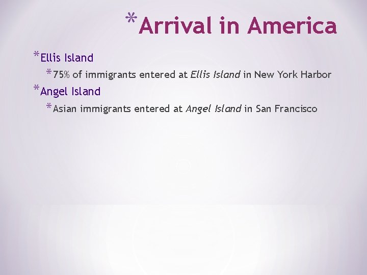 *Arrival in America *Ellis Island * 75% of immigrants entered at Ellis Island in