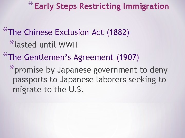 * Early Steps Restricting Immigration *The Chinese Exclusion Act (1882) *lasted until WWII *The