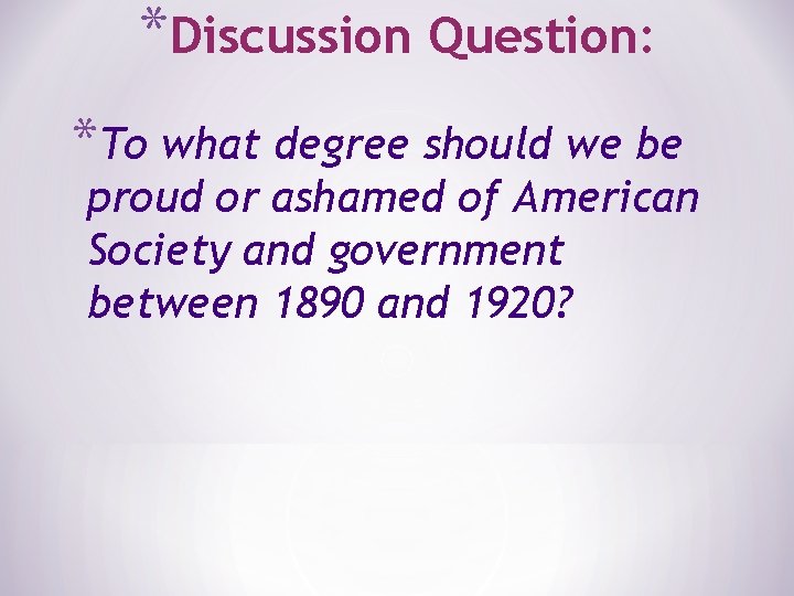 *Discussion Question: *To what degree should we be proud or ashamed of American Society