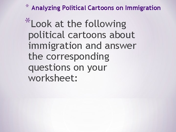 * Analyzing Political Cartoons on Immigration *Look at the following political cartoons about immigration