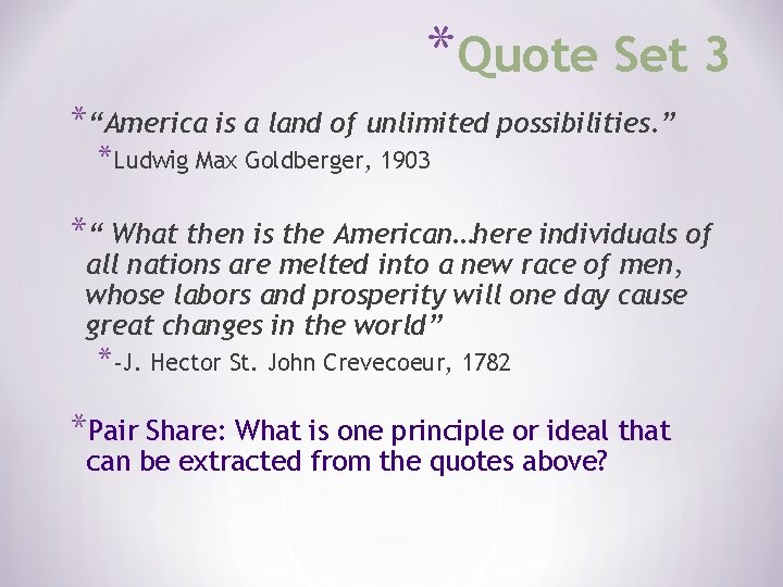 *Quote Set 3 *“America is a land of unlimited possibilities. ” *Ludwig Max Goldberger,
