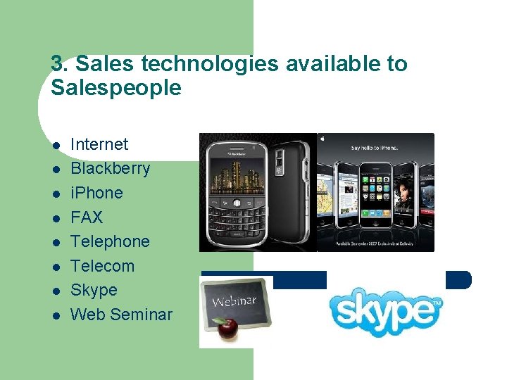 3. Sales technologies available to Salespeople l l l l Internet Blackberry i. Phone