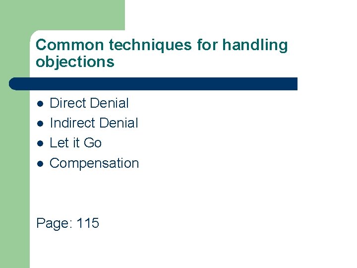 Common techniques for handling objections l l Direct Denial Indirect Denial Let it Go