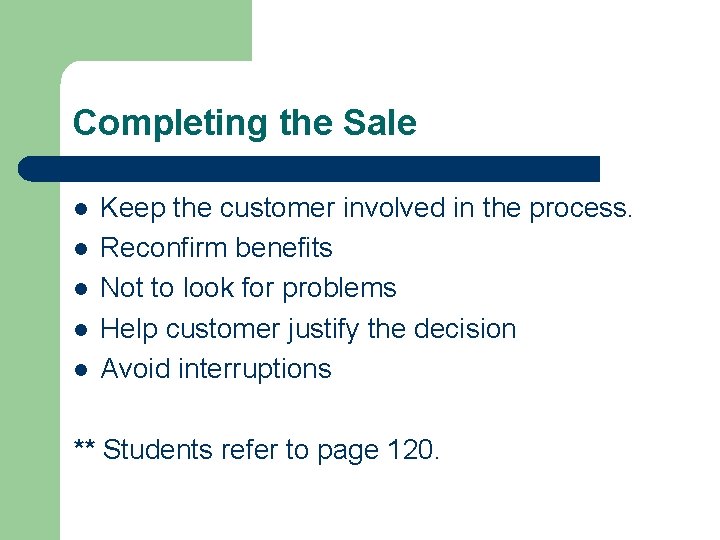 Completing the Sale l l l Keep the customer involved in the process. Reconfirm