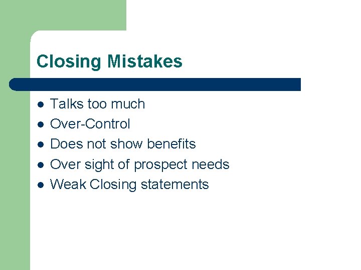Closing Mistakes l l l Talks too much Over-Control Does not show benefits Over