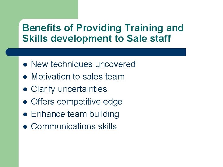 Benefits of Providing Training and Skills development to Sale staff l l l New