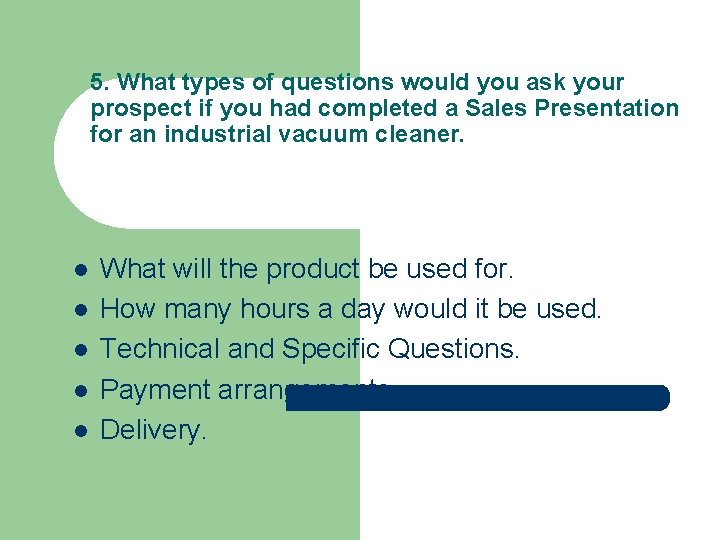 5. What types of questions would you ask your prospect if you had completed