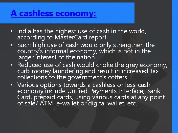 A cashless economy: • India has the highest use of cash in the world,