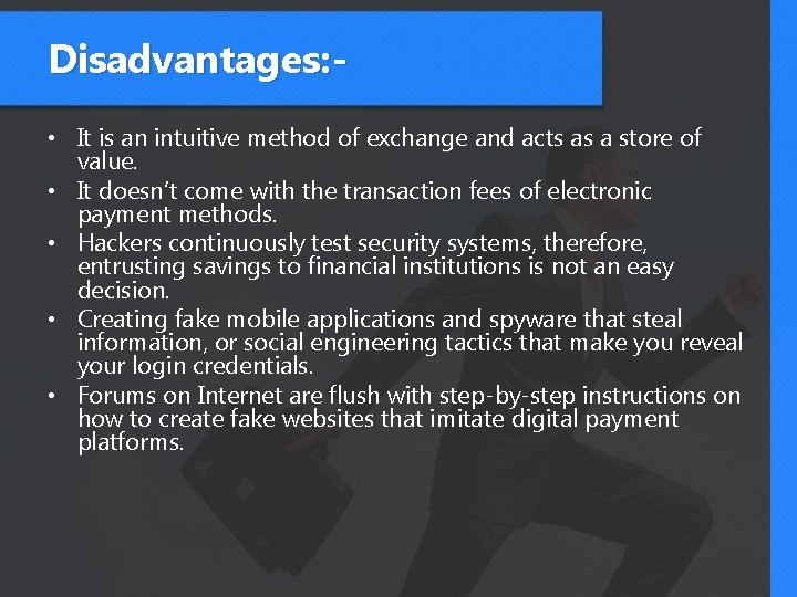 Disadvantages: • It is an intuitive method of exchange and acts as a store