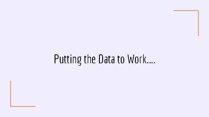 Putting the Data to Work. . 