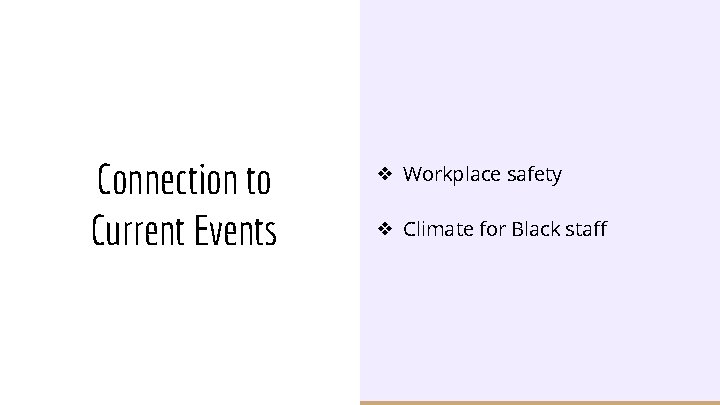 Connection to Current Events ❖ Workplace safety ❖ Climate for Black staff 